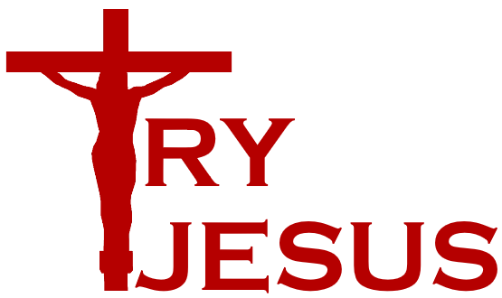 Isn't it time to TRY JESUS?